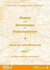 Museen und Sammlungen in Niederösterreich. Viertel ober dem Wienerwald. Band 1 (Amstetten bis Rabenstein an der Pielach)